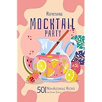 Mocktail Party: 50 Refreshing Non-Alcoholic Recipes for Every Event. Elevate gatherings with creative, refreshing beverages perfect for any occasion. Impress guests and make events memorable!
