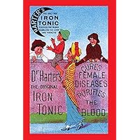 A turn of the century quack medicine card which cures female diseases purifies the blood The only true iron tonic that purifies the blood regulates the liver and kidneys Poster Print by unknown (18 x