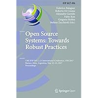 Open Source Systems: Towards Robust Practices: 13th IFIP WG 2.13 International Conference, OSS 2017, Buenos Aires, Argentina, May 22-23, 2017, Proceedings ... and Communication Technology Book 496) Open Source Systems: Towards Robust Practices: 13th IFIP WG 2.13 International Conference, OSS 2017, Buenos Aires, Argentina, May 22-23, 2017, Proceedings ... and Communication Technology Book 496) Kindle Hardcover Paperback
