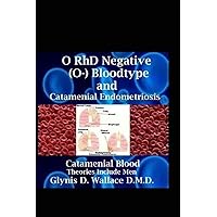 O RhD Negative (O-) Bloodtype And Catamenial Endometriosis: Catamenial Blood Theories Include Men (Catamenial Pneumothorax) O RhD Negative (O-) Bloodtype And Catamenial Endometriosis: Catamenial Blood Theories Include Men (Catamenial Pneumothorax) Paperback Kindle