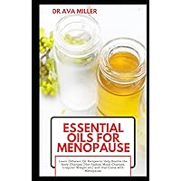 Essential Oils for Menopause: Learn Different Oil Recipes to Help Soothe the Body Changes (Hot flashes, Mood Changes, Irregular Weight etc) and that Come with Menopause Essential Oils for Menopause: Learn Different Oil Recipes to Help Soothe the Body Changes (Hot flashes, Mood Changes, Irregular Weight etc) and that Come with Menopause Hardcover Paperback
