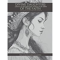 Divine Daughters of the Faith: Sisters of Strength from Women in the Bible: Empowering girls and women through Scripture and reflection Divine Daughters of the Faith: Sisters of Strength from Women in the Bible: Empowering girls and women through Scripture and reflection Hardcover Paperback