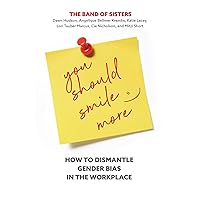 You Should Smile More: How to Dismantle Gender Bias in the Workplace You Should Smile More: How to Dismantle Gender Bias in the Workplace Hardcover Audible Audiobook Kindle Audio CD