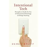 Intentional Tech: Principles to Guide the Use of Educational Technology in College Teaching (Teaching and Learning in Higher Education) Intentional Tech: Principles to Guide the Use of Educational Technology in College Teaching (Teaching and Learning in Higher Education) Paperback eTextbook Hardcover