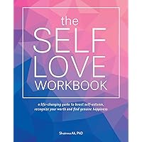 The Self-Love Workbook: A Life-Changing Guide to Boost Self-Esteem, Recognize Your Worth and Find Genuine Happiness (Self-Love Books) The Self-Love Workbook: A Life-Changing Guide to Boost Self-Esteem, Recognize Your Worth and Find Genuine Happiness (Self-Love Books) Paperback Kindle Spiral-bound