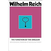 The Function of the Orgasm: Sex-Economic Problems of Biological Energy The Function of the Orgasm: Sex-Economic Problems of Biological Energy Kindle Paperback Hardcover