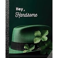 Hey, Handsome -Journal dairy: A notebook for adults men teenage and boys