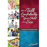 How to Talk Confidently with Your Child about Sex: For Parents - Learning About Sex (Learning about Sex (Paperback)) How to Talk Confidently with Your Child about Sex: For Parents - Learning About Sex (Learning about Sex (Paperback)) Paperback Kindle Hardcover
