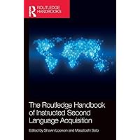 The Routledge Handbook of Instructed Second Language Acquisition (Routledge Handbooks in Applied Linguistics) The Routledge Handbook of Instructed Second Language Acquisition (Routledge Handbooks in Applied Linguistics) Hardcover Kindle Paperback