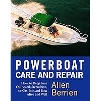 Powerboat Care and Repair : How to Keep Your Outboard, Sterndrive, or Gas-Inboard Boat Alive and Well Powerboat Care and Repair : How to Keep Your Outboard, Sterndrive, or Gas-Inboard Boat Alive and Well Paperback