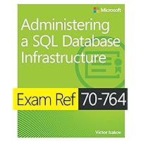 Exam Ref 70-764 Administering a SQL Database Infrastructure Exam Ref 70-764 Administering a SQL Database Infrastructure Paperback Kindle