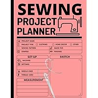 Sewing Project Planner: Journal to Keep Record of Project Name & Type, Sewing Pattern, Made For, Started, Finished, ... Materials | Sewing Log Book Ideal for Sewing Lovers, Crafters, and Seamstresses.