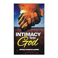 INTIMACY WITH GOD: practical ways one can cultivate a daily spiritual romantic life with God