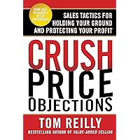 Crush Price Objections: Sales Tactics for Holding Your Ground and Protecting Your Profit Crush Price Objections: Sales Tactics for Holding Your Ground and Protecting Your Profit Paperback Kindle Audio CD