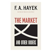The Market and Other Orders (The Collected Works of F. A. Hayek Book 15) The Market and Other Orders (The Collected Works of F. A. Hayek Book 15) Kindle Hardcover Paperback