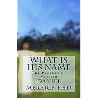 What Is His Name: The Prophesied Messiah What Is His Name: The Prophesied Messiah Paperback