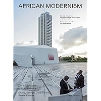 African Modernism: The Architecture of Independence. Ghana, Senegal, Côte d'Ivoire, Kenya, Zambia African Modernism: The Architecture of Independence. Ghana, Senegal, Côte d'Ivoire, Kenya, Zambia Paperback