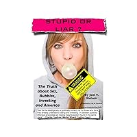 Stupid or Liar - The Truth about Sex, Bubbles, Investing and America Stupid or Liar - The Truth about Sex, Bubbles, Investing and America Kindle Paperback