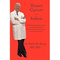 Breast Cancer and Iodine: How to Prevent and How to Survive Breast Cancer Breast Cancer and Iodine: How to Prevent and How to Survive Breast Cancer Paperback