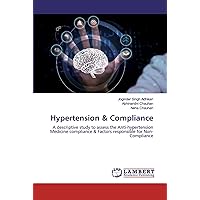 Hypertension & Compliance: A descriptive study to assess the Anti-hypertension Medicine compliance & Factors responsible for Non-Compliance
