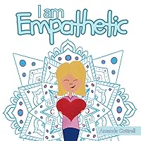 I am Empathetic: Helping Kids Understand Empathy
