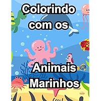 Colorindo Com os Animais Marinhos.: Livro de Colorir, Pintar, Imprimir Digital com Imagens de animais Marinhos. (Portuguese Edition)