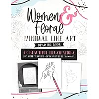 Women & Floral Minimal Line Art Drawing Book: 48 Beautiful Illustrations For Adult Relaxation - Draw Over The Lines & Color
