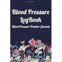Blood Pressure LogBook - Blood Pressure Tracker Journal: Diabetes Journal and Blood Pressure Log Book / Blood Pressure Journal Log Book / Diabetic ... and Blood Sugar Log. 120 Pages, 59 Weeks.