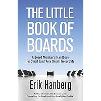 The Little Book of Boards: A Board Member's Handbook for Small (and Very Small) Nonprofits The Little Book of Boards: A Board Member's Handbook for Small (and Very Small) Nonprofits Paperback Kindle Audible Audiobook Hardcover