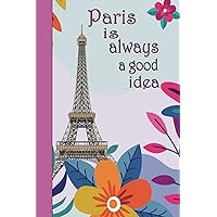 Paris Is Always a Good Idea Notebook: Cute Paris journal for Girls 6 x 9 Lined Notebook for girls & women, kids: Paris Notebook / exercises for school
