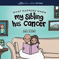 What Happens When My Sibling Has Cancer: A Book for the Brothers and Sisters of Pediatric Cancer Patients (What About Me? Books) What Happens When My Sibling Has Cancer: A Book for the Brothers and Sisters of Pediatric Cancer Patients (What About Me? Books) Paperback Kindle Hardcover