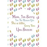Mom, I'm Sorry I'm The Reason You Pee A Little Every Time You Sneeze: Baby Record Book For Newborns