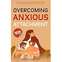 Overcoming Anxious Attachment: A 3-step Healing Journey to Emotional Freedom, Finding Love and Security, and Building Healthy Relationships (The Power of Healing) Overcoming Anxious Attachment: A 3-step Healing Journey to Emotional Freedom, Finding Love and Security, and Building Healthy Relationships (The Power of Healing) Paperback Kindle