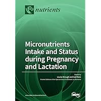 Micronutrients Intake and Status during Pregnancy and Lactation