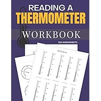 Reading A Thermometer Workbook 100 Worksheets: Learn to Read a Thermometer 100 Worksheets to Practice on.