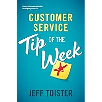 Customer Service Tip of the Week: Over 52 ideas and reminders to sharpen your skills Customer Service Tip of the Week: Over 52 ideas and reminders to sharpen your skills Paperback
