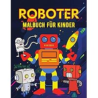 Roboter Malbuch für Kinder: Malbuch für Kleinkinder/ Einfaches Roboter-Malbuch für Kinder/Aktivitäts-Malbuch für Roboter-Liebhaber (German Edition)