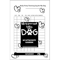 Daily Puppy Potty Training Log Book/ Chart: Dog Pee and Poo Tracker | Dog Toilet Tracking Record Logbook: Effective Journal for Dog Trainers | ... Dogs | Life is sooo Much better With a Dog