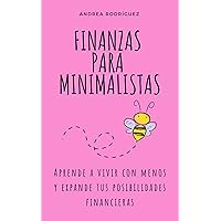 FINANZAS PARA MINIMALISTAS: Aprende a vivir con menos y expande tus posibilidades financieras (Spanish Edition)