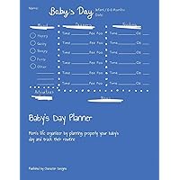 Baby's Day Planner: Mom's life organizer by planning properly your baby's day and track their routine