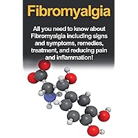 Fibromyalgia: All You Need to Know About Fibromyalgia Including Signs and Symptoms, Remedies, Treatment and Reducing Pain and Inflammation! Fibromyalgia: All You Need to Know About Fibromyalgia Including Signs and Symptoms, Remedies, Treatment and Reducing Pain and Inflammation! Paperback