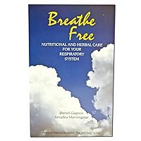 Breathe Free: Nutritional and Herbal Care for Your Respiratory System Breathe Free: Nutritional and Herbal Care for Your Respiratory System Paperback Hardcover