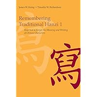 Remembering Traditional Hanzi: Book 1, How Not to Forget the Meaning and Writing of Chinese Characters Remembering Traditional Hanzi: Book 1, How Not to Forget the Meaning and Writing of Chinese Characters Paperback Kindle