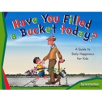 Have You Filled a Bucket Today?: A Guide to Daily Happiness for Kids (Bucketfilling Books) Have You Filled a Bucket Today?: A Guide to Daily Happiness for Kids (Bucketfilling Books) Paperback Kindle Audible Audiobook Hardcover