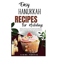 Easy Hanukkah Recipes for Holidays: Ignite Culinary Joy with Simple and Delicious, traditional Dishes for a Memorable Hanukkah festive Celebration (Includes Recipes for Purim and Rosh Celebration) Easy Hanukkah Recipes for Holidays: Ignite Culinary Joy with Simple and Delicious, traditional Dishes for a Memorable Hanukkah festive Celebration (Includes Recipes for Purim and Rosh Celebration) Paperback Kindle
