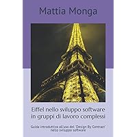 Eiffel nello sviluppo software in gruppi di lavoro complessi (Italian Edition) Eiffel nello sviluppo software in gruppi di lavoro complessi (Italian Edition) Paperback