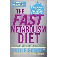 The Fast Metabolism Diet: Eat More Food and Lose More Weight The Fast Metabolism Diet: Eat More Food and Lose More Weight Hardcover Audible Audiobook Kindle Paperback Audio CD