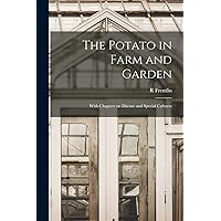 The Potato in Farm and Garden: With Chapters on Disease and Special Cultures The Potato in Farm and Garden: With Chapters on Disease and Special Cultures Paperback