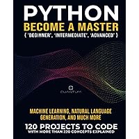 Python Practice Makes a Master: 120 ‘Real World’ Python Exercises with more than 220 Concepts Explained (Mastering Python Programming from Scratch) Python Practice Makes a Master: 120 ‘Real World’ Python Exercises with more than 220 Concepts Explained (Mastering Python Programming from Scratch) Paperback