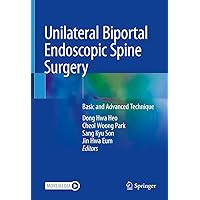 Unilateral Biportal Endoscopic Spine Surgery: Basic and Advanced Technique Unilateral Biportal Endoscopic Spine Surgery: Basic and Advanced Technique Hardcover Kindle Paperback